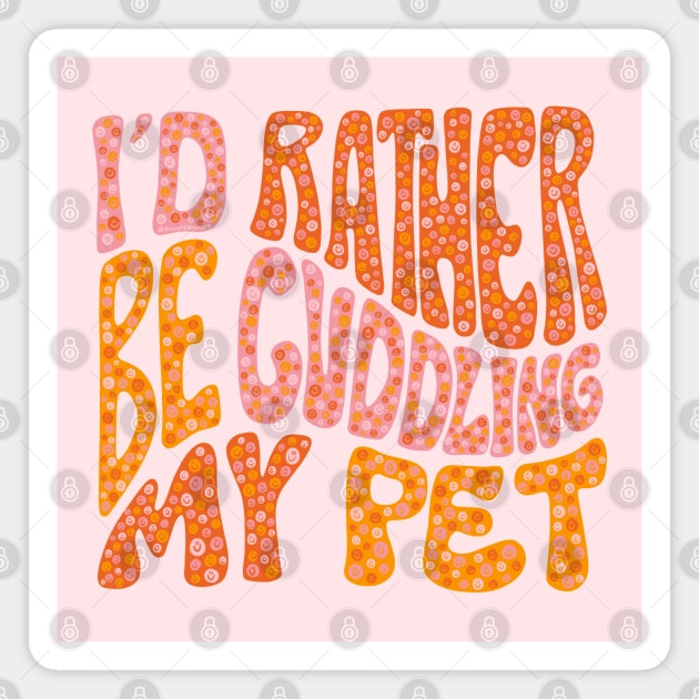 I'd Rather Be Cuddling My Pet Magnet by Doodle by Meg